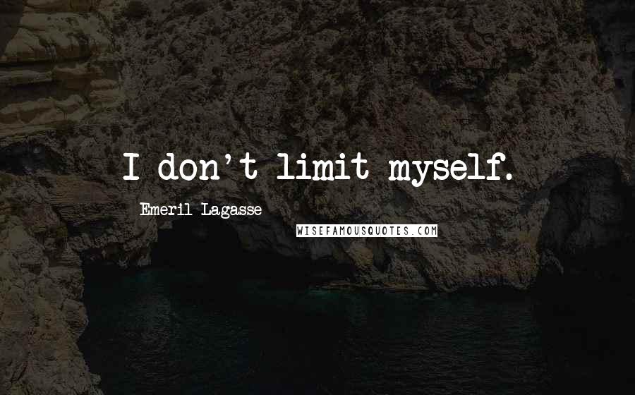 Emeril Lagasse quotes: I don't limit myself.