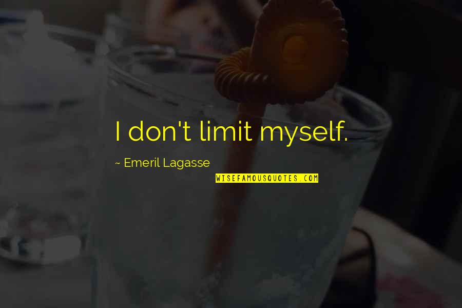 Emeril's Quotes By Emeril Lagasse: I don't limit myself.