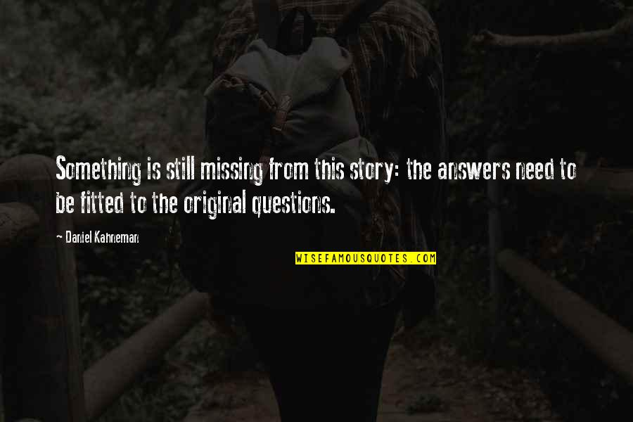 Emeritus Pronunciation Quotes By Daniel Kahneman: Something is still missing from this story: the