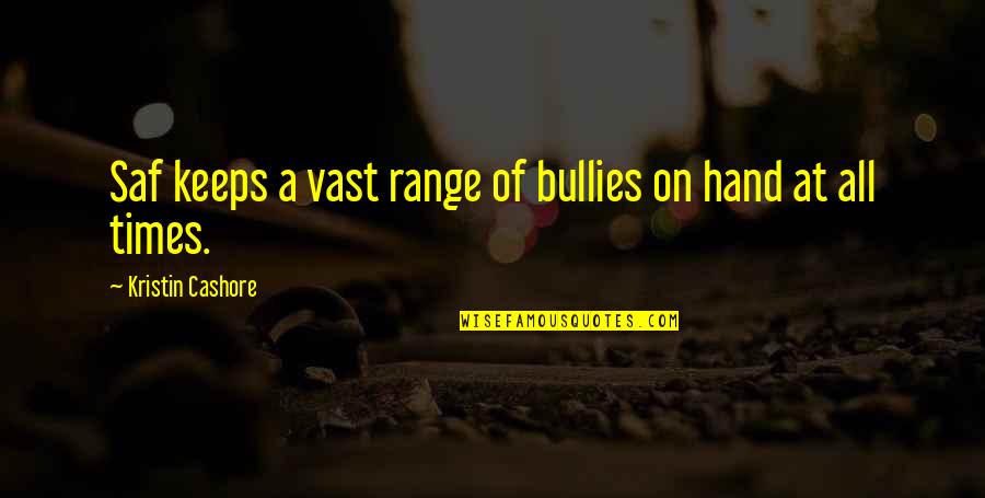 Emeritus Pronunciation Quotes By Kristin Cashore: Saf keeps a vast range of bullies on