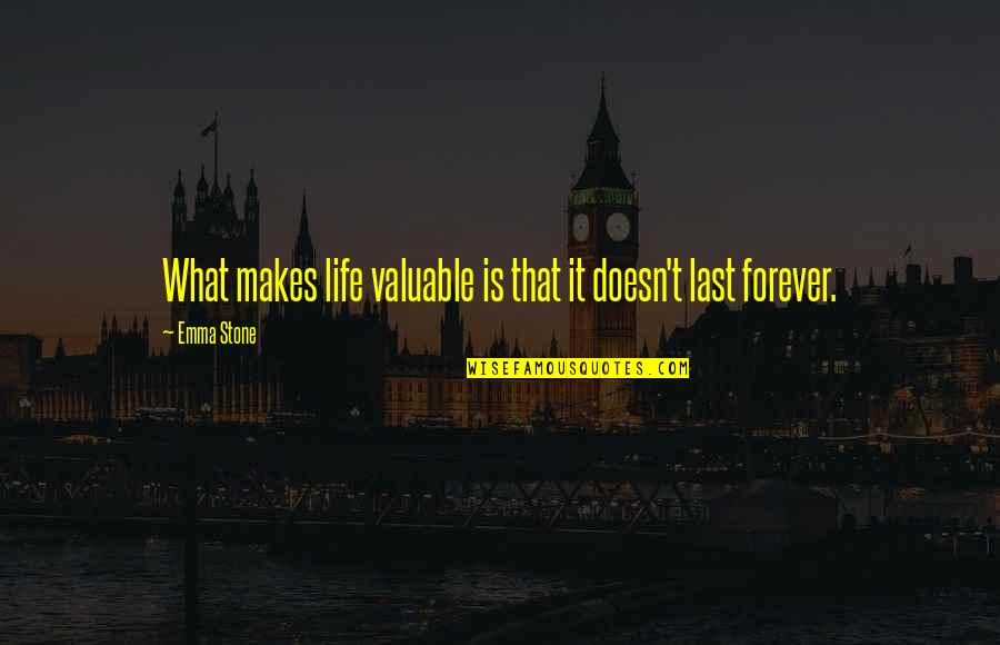 Emerson And Thoreau Self Reliance Quotes By Emma Stone: What makes life valuable is that it doesn't