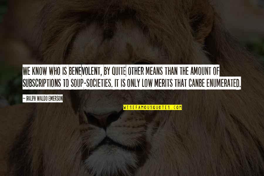 Emerson Cod Quotes By Ralph Waldo Emerson: We know who is benevolent, by quite other