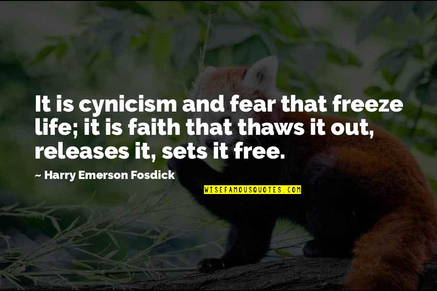 Emerson Fear Quotes By Harry Emerson Fosdick: It is cynicism and fear that freeze life;