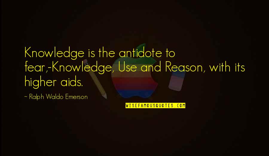 Emerson Fear Quotes By Ralph Waldo Emerson: Knowledge is the antidote to fear,-Knowledge, Use and