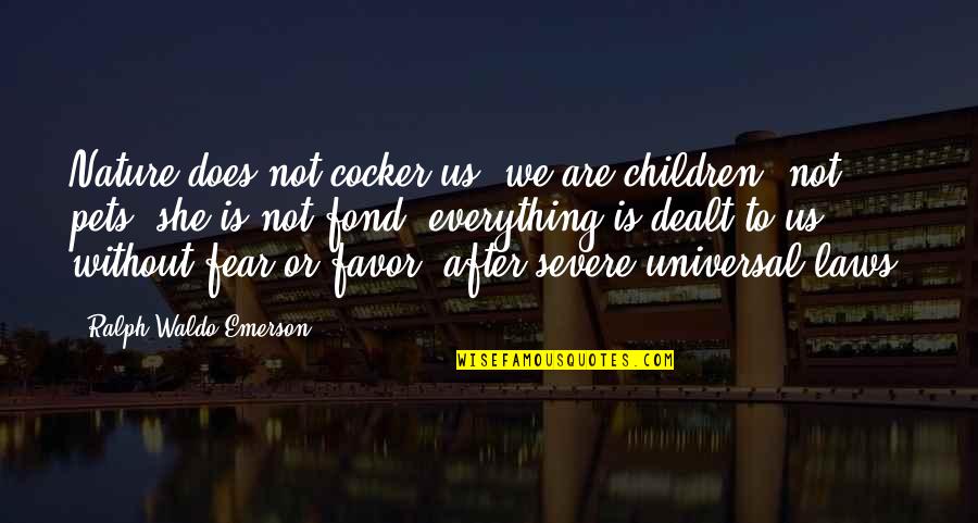 Emerson Fear Quotes By Ralph Waldo Emerson: Nature does not cocker us: we are children,