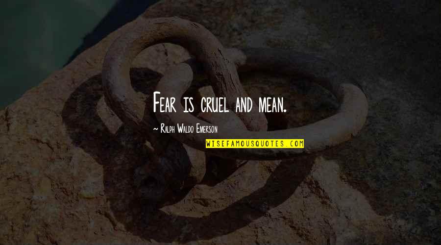 Emerson Fear Quotes By Ralph Waldo Emerson: Fear is cruel and mean. Emerson Fear Quotes By Ralph Waldo Emerson: Fear is cruel and mean.