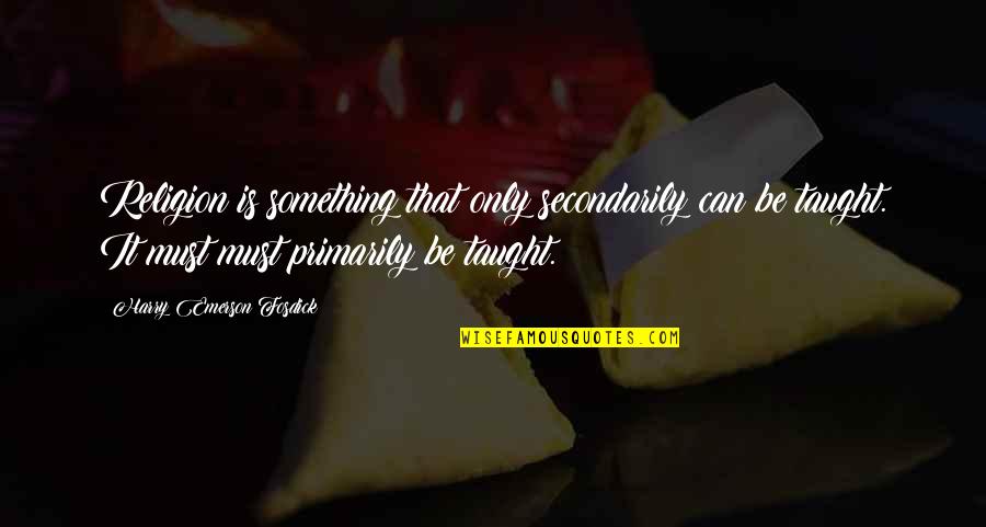 Emerson Fosdick Quotes By Harry Emerson Fosdick: Religion is something that only secondarily can be Emerson Fosdick Quotes By Harry Emerson Fosdick: Religion is something that only secondarily can be