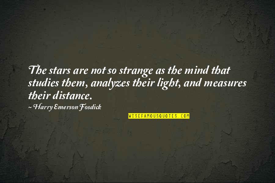 Emerson Fosdick Quotes By Harry Emerson Fosdick: The stars are not so strange as the Emerson Fosdick Quotes By Harry Emerson Fosdick: The stars are not so strange as the