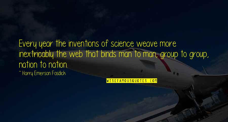 Emerson Fosdick Quotes By Harry Emerson Fosdick: Every year the inventions of science weave more Emerson Fosdick Quotes By Harry Emerson Fosdick: Every year the inventions of science weave more