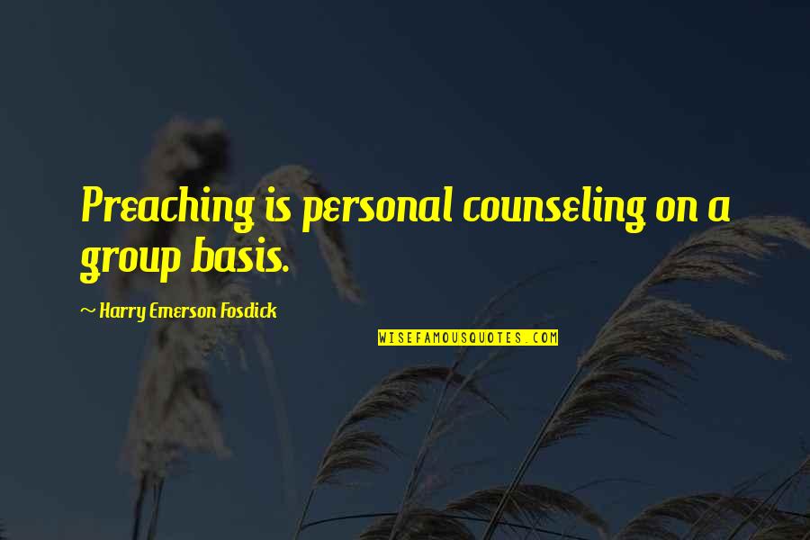 Emerson Fosdick Quotes By Harry Emerson Fosdick: Preaching is personal counseling on a group basis.