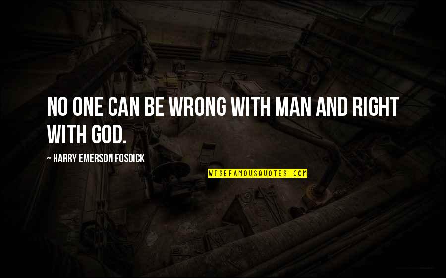 Emerson Fosdick Quotes By Harry Emerson Fosdick: No one can be wrong with man and Emerson Fosdick Quotes By Harry Emerson Fosdick: No one can be wrong with man and