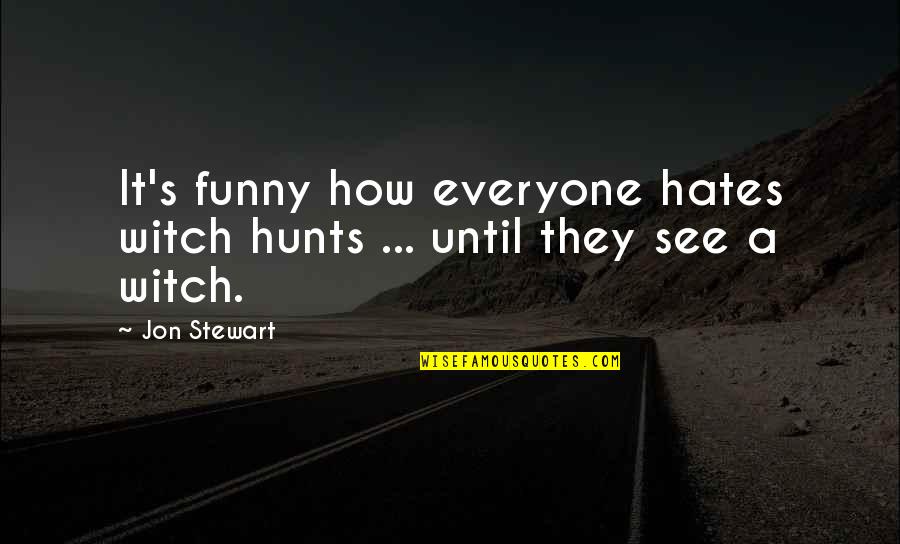 Emerson Hobgoblin Quotes By Jon Stewart: It's funny how everyone hates witch hunts ...