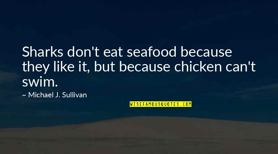 Emerson Hobgoblin Quotes By Michael J. Sullivan: Sharks don't eat seafood because they like it,