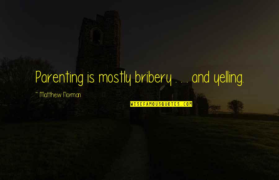 Emerson Journey Quote Quotes By Matthew Norman: Parenting is mostly bribery . . . and Emerson Journey Quote Quotes By Matthew Norman: Parenting is mostly bribery . . . and