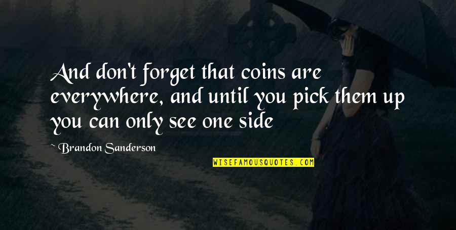 Emerson Transparent Eyeball Quote Quotes By Brandon Sanderson: And don't forget that coins are everywhere, and Emerson Transparent Eyeball Quote Quotes By Brandon Sanderson: And don't forget that coins are everywhere, and