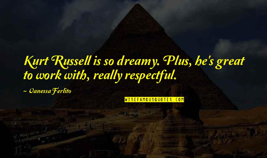 Emerson Transparent Eyeball Quote Quotes By Vanessa Ferlito: Kurt Russell is so dreamy. Plus, he's great