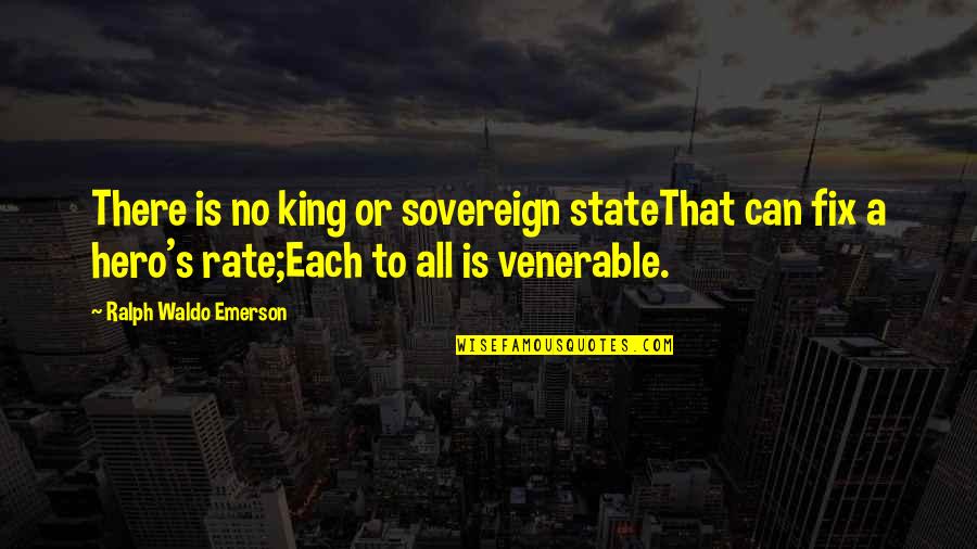 Emerson's Quotes By Ralph Waldo Emerson: There is no king or sovereign stateThat can