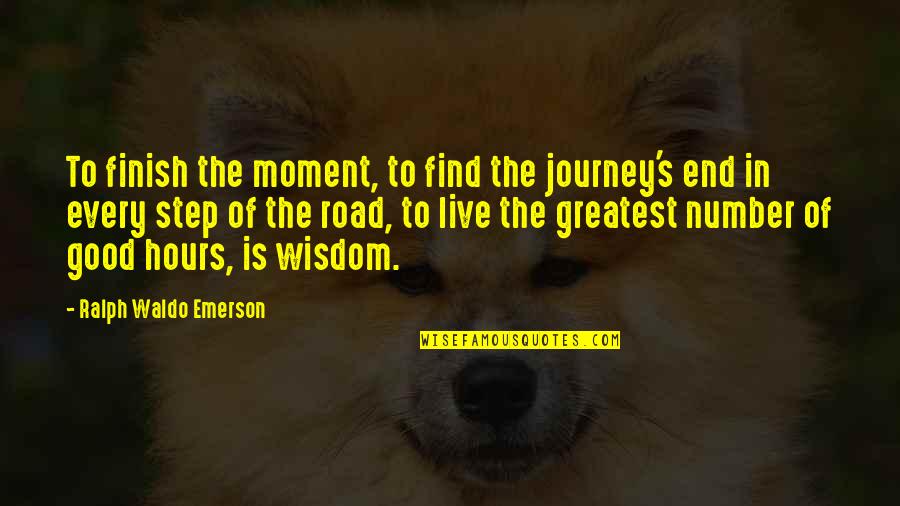 Emerson's Quotes By Ralph Waldo Emerson: To finish the moment, to find the journey's