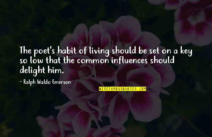 Emerson's Quotes By Ralph Waldo Emerson: The poet's habit of living should be set