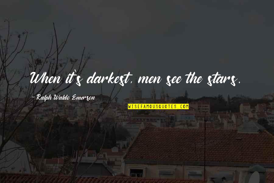 Emerson's Quotes By Ralph Waldo Emerson: When it's darkest, men see the stars.