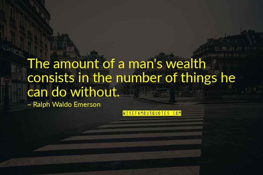 Emerson's Quotes By Ralph Waldo Emerson: The amount of a man's wealth consists in