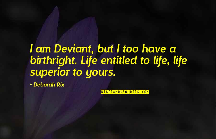 Emerton Baptist Quotes By Deborah Rix: I am Deviant, but I too have a