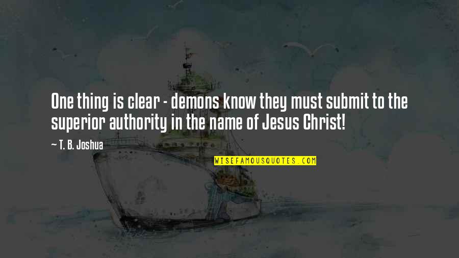 Emerton Baptist Quotes By T. B. Joshua: One thing is clear - demons know they