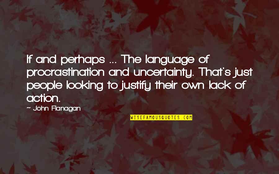 Emery Lyrics Quotes By John Flanagan: If and perhaps ... The language of procrastination