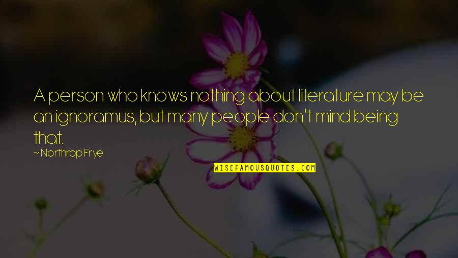 Emery Morgan Allen Quotes By Northrop Frye: A person who knows nothing about literature may