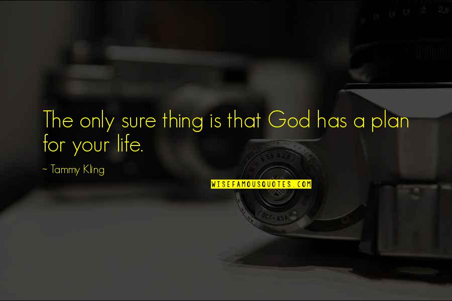 Emery Whitehill Quotes By Tammy Kling: The only sure thing is that God has