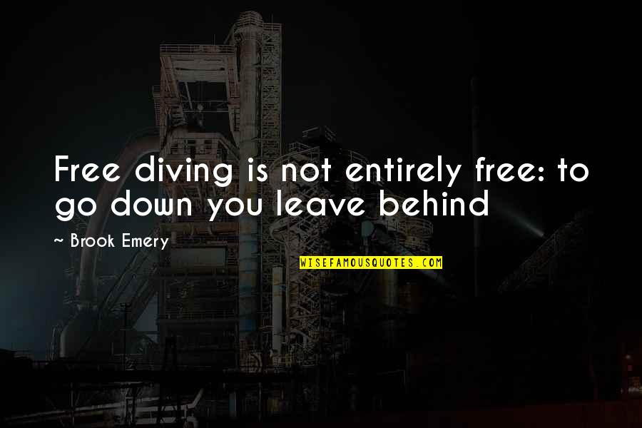 Emery's Quotes By Brook Emery: Free diving is not entirely free: to go