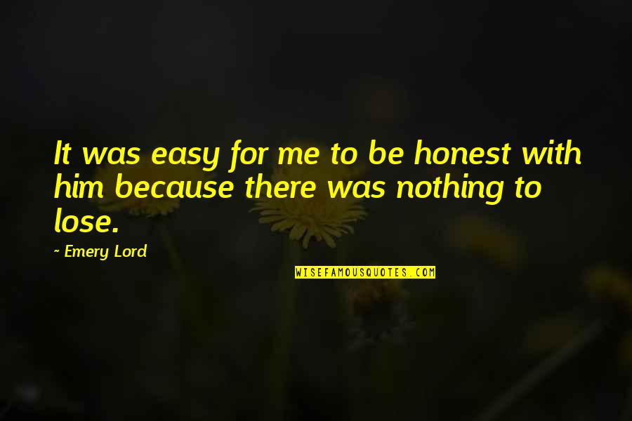 Emery's Quotes By Emery Lord: It was easy for me to be honest