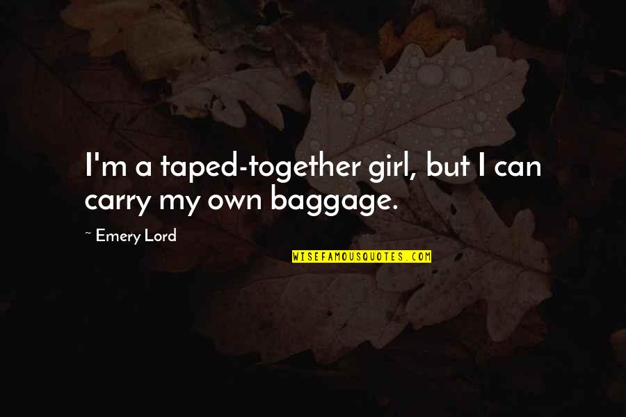 Emery's Quotes By Emery Lord: I'm a taped-together girl, but I can carry