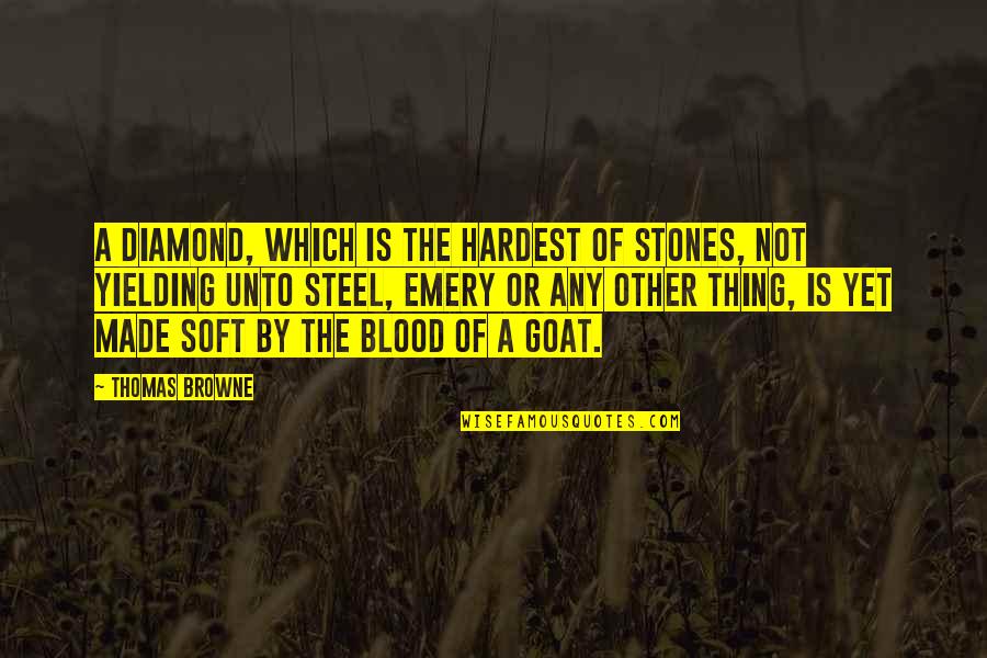 Emery's Quotes By Thomas Browne: A diamond, which is the hardest of stones, Emery's Quotes By Thomas Browne: A diamond, which is the hardest of stones,