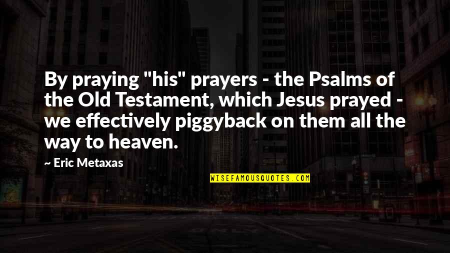 Emerytur Quotes By Eric Metaxas: By praying "his" prayers - the Psalms of