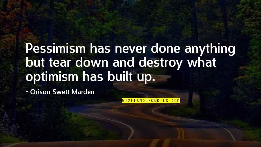 Emerytur Quotes By Orison Swett Marden: Pessimism has never done anything but tear down