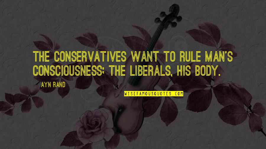 Emesimi Quotes By Ayn Rand: The conservatives want to rule man's consciousness; the