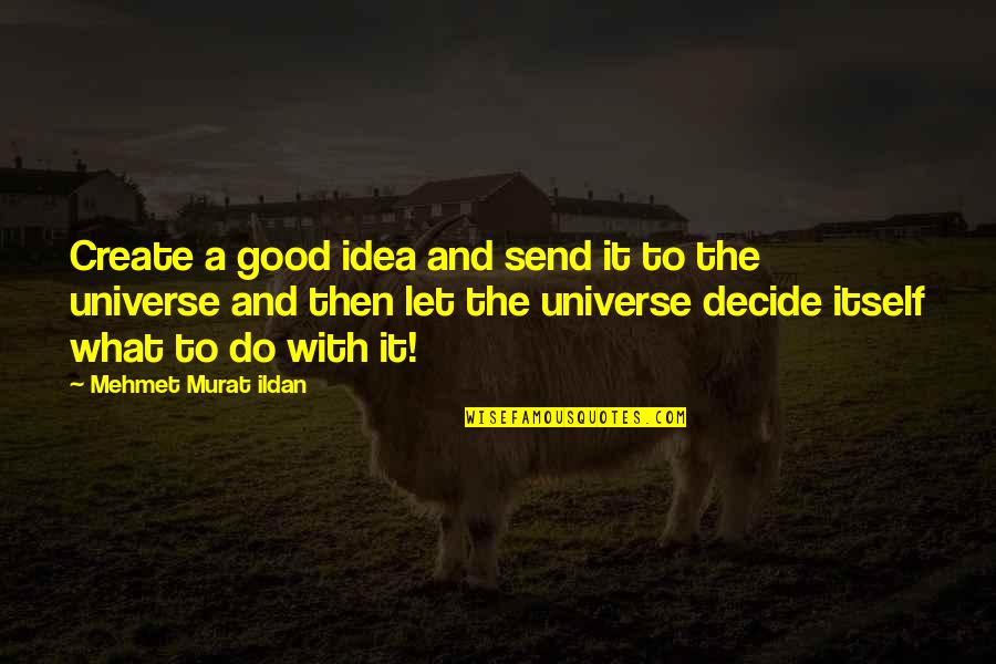 Emesis Suffix Quotes By Mehmet Murat Ildan: Create a good idea and send it to Emesis Suffix Quotes By Mehmet Murat Ildan: Create a good idea and send it to