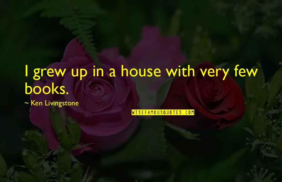 Emet Evolve Quotes By Ken Livingstone: I grew up in a house with very