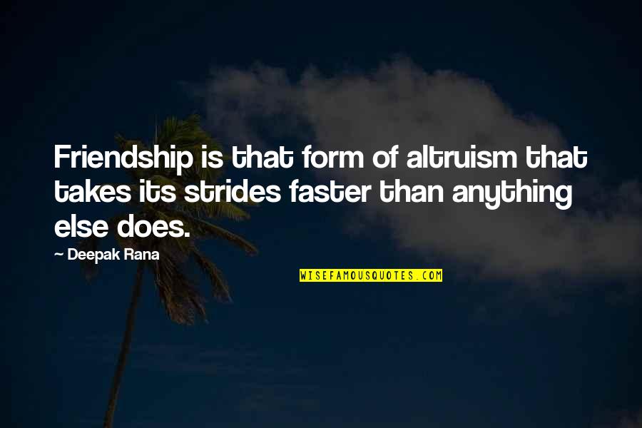 Emeterio Pizza Quotes By Deepak Rana: Friendship is that form of altruism that takes