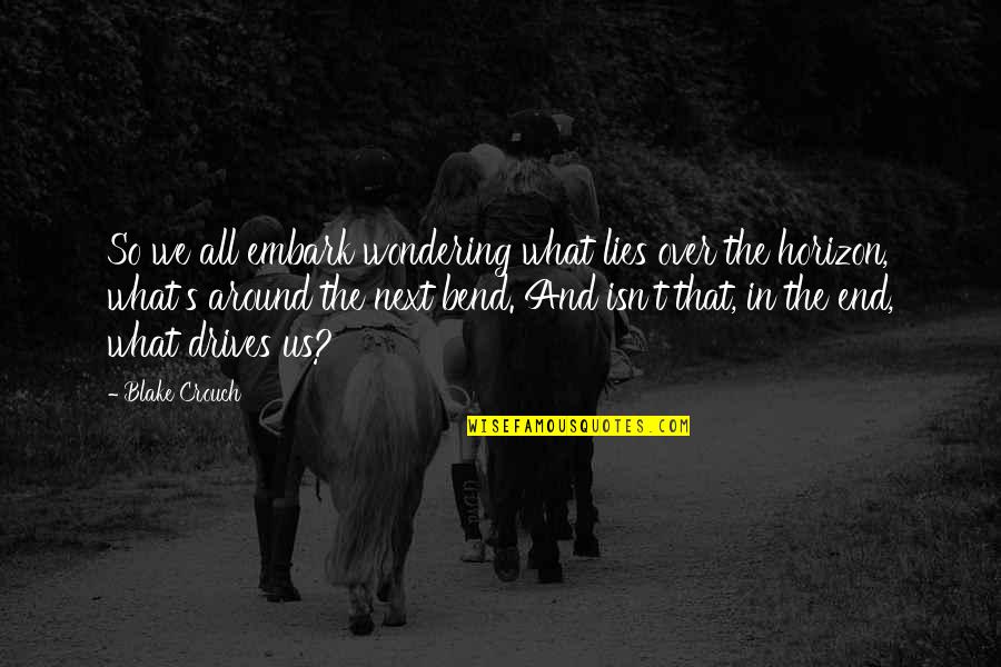 Emeye Free Quotes By Blake Crouch: So we all embark wondering what lies over Emeye Free Quotes By Blake Crouch: So we all embark wondering what lies over