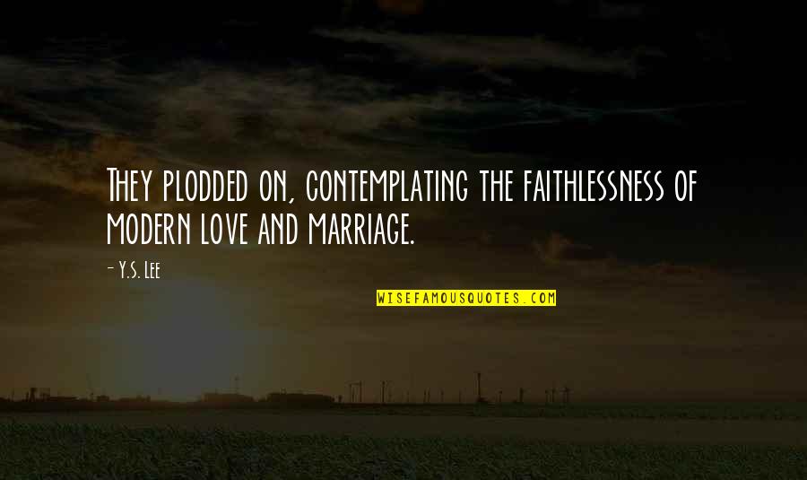 Emeyer26 Quotes By Y.S. Lee: They plodded on, contemplating the faithlessness of modern