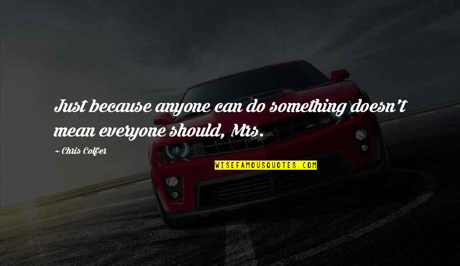 Emfathomable Quotes By Chris Colfer: Just because anyone can do something doesn't mean