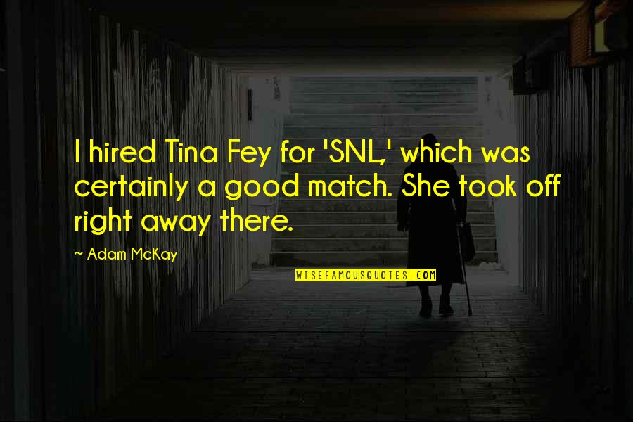 Emgee Llc Quotes By Adam McKay: I hired Tina Fey for 'SNL,' which was Emgee Llc Quotes By Adam McKay: I hired Tina Fey for 'SNL,' which was