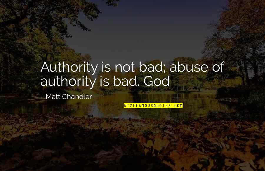 Emgoldex Quotes By Matt Chandler: Authority is not bad; abuse of authority is