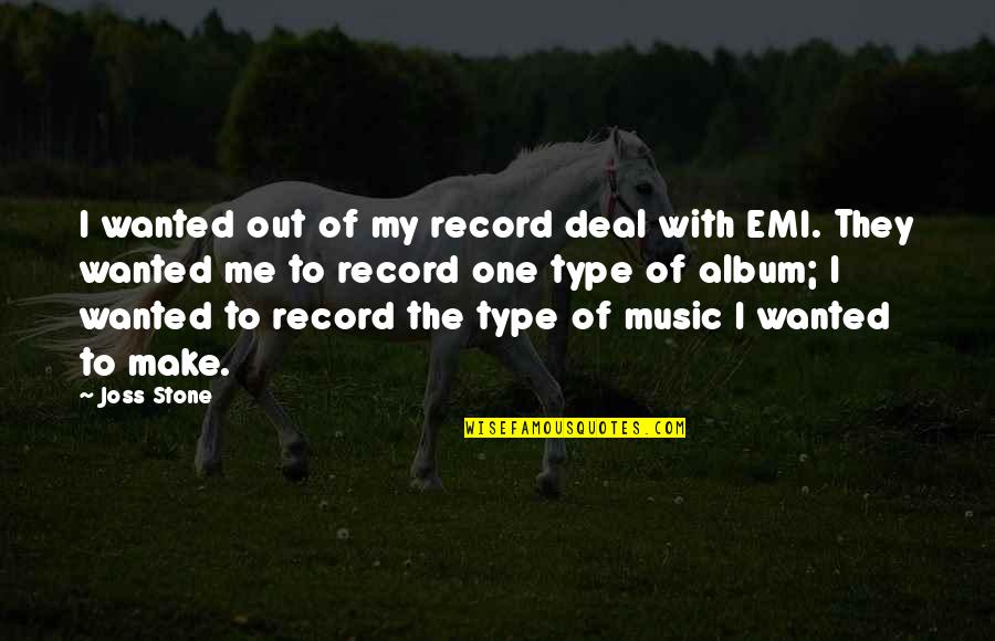 Emi Quotes By Joss Stone: I wanted out of my record deal with