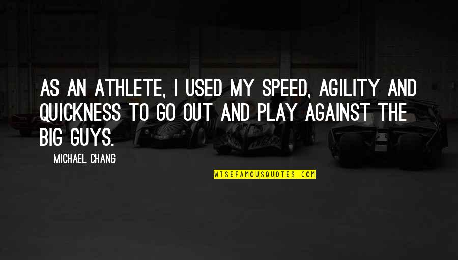 Emicida's Quotes By Michael Chang: As an athlete, I used my speed, agility