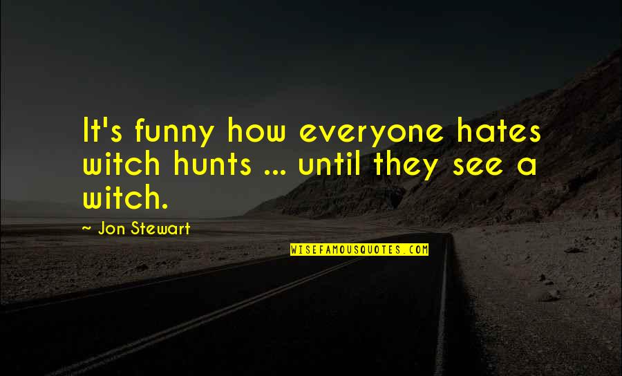 Emicina Quotes By Jon Stewart: It's funny how everyone hates witch hunts ...