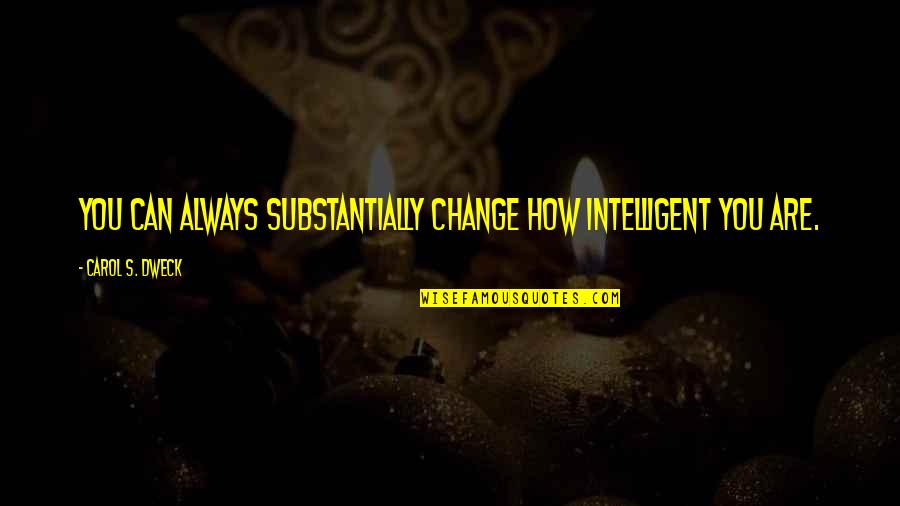 Emigdia Perez Quotes By Carol S. Dweck: You can always substantially change how intelligent you Emigdia Perez Quotes By Carol S. Dweck: You can always substantially change how intelligent you