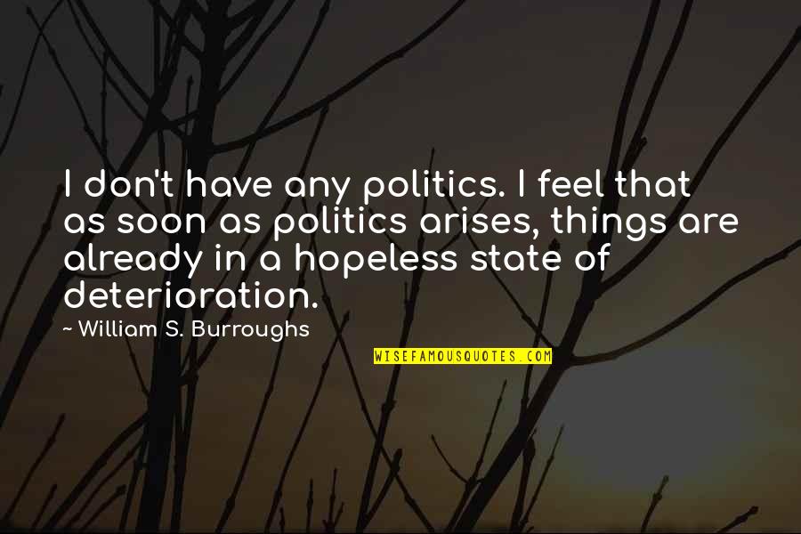 Emigdiano Quotes By William S. Burroughs: I don't have any politics. I feel that